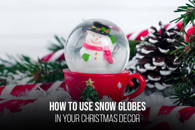 How to Use Snow Globes in Your Christmas Decor.