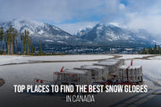 Top Places to Find the Best Snow Globes in Canada.