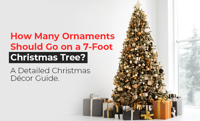 How Many Ornaments For A 7 Foot Tree For Christmas ? – Santa'Ville